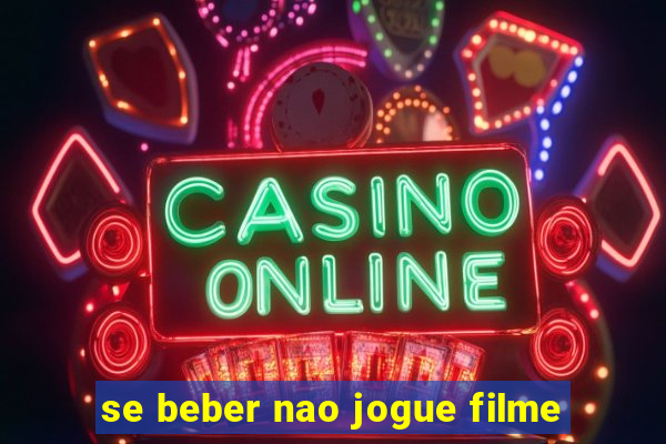 se beber nao jogue filme